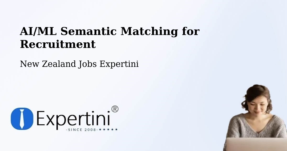 AI/ML Semantic Matching for Recruitment - New Zealand Jobs Expertini